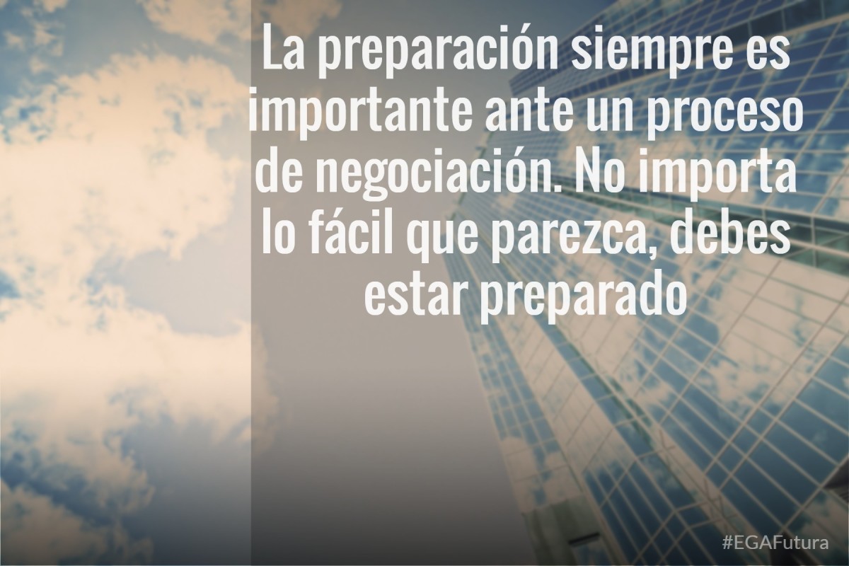 La preparación siempre es importante ante un proceso de negociación. No importa lo fácil que parezca debes estar preparado