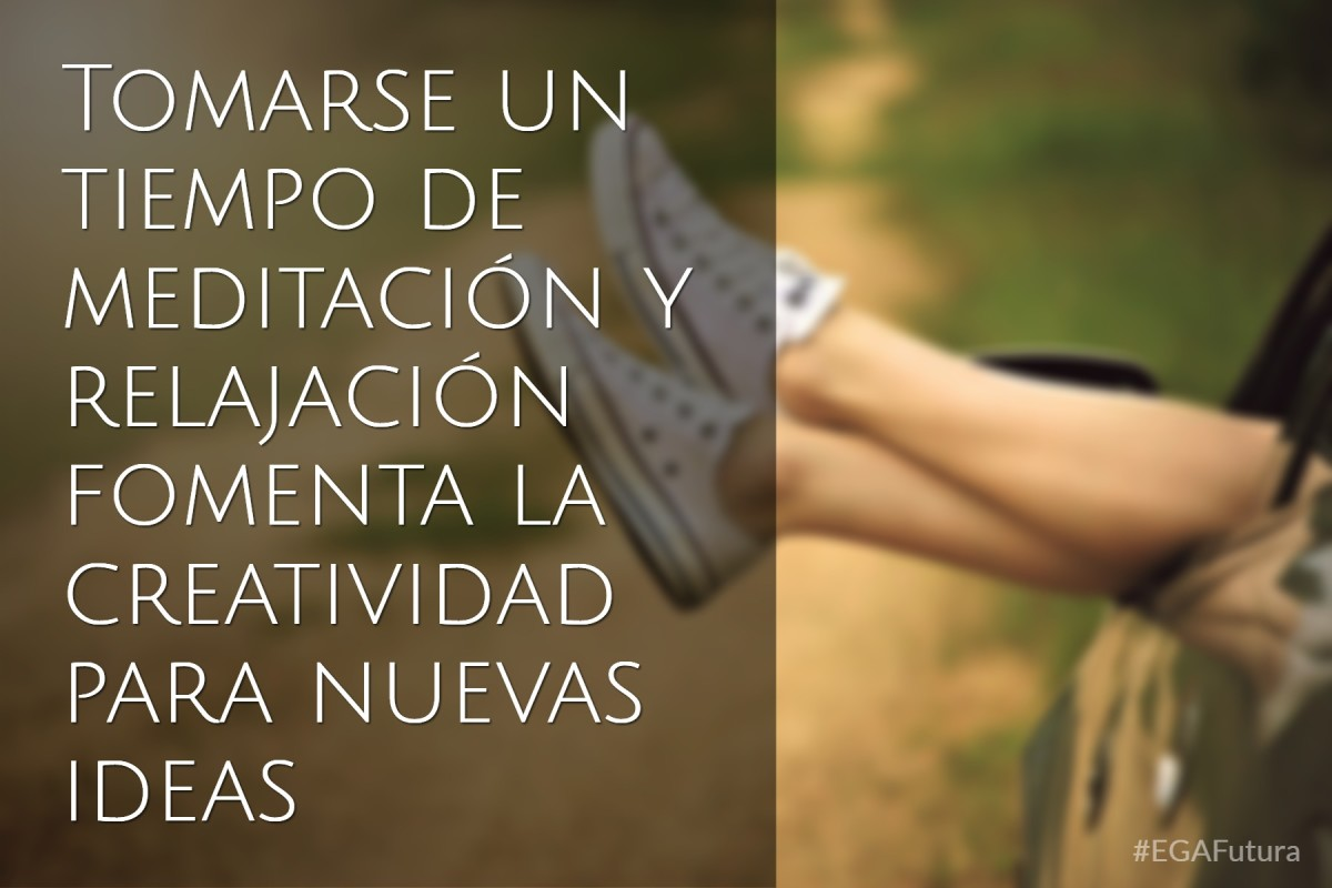 Tomarse un tiempo de meditación y relajación fomenta la creatividad para nuevas ideas