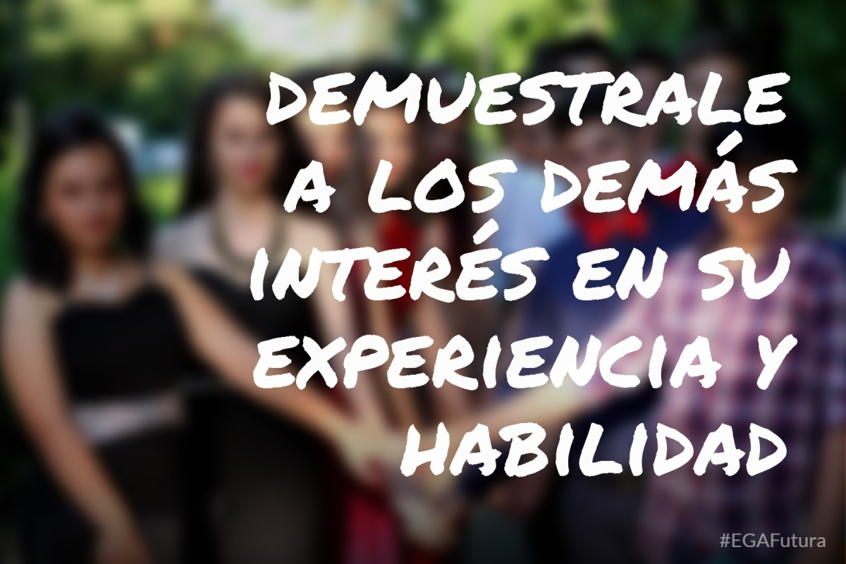 Demuéstrales a los demás interés en su experiencia y habilidad