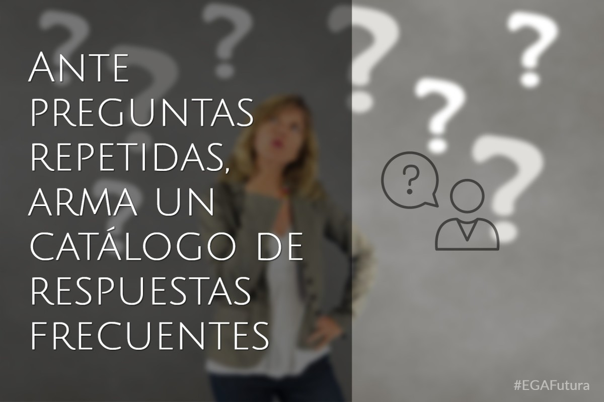 Ante preguntas repetidas, arma un catálogo de respuestas frecuentes