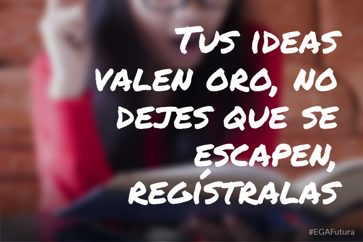 Tus ideas valen oro, no dejes que se escapen, regístralas