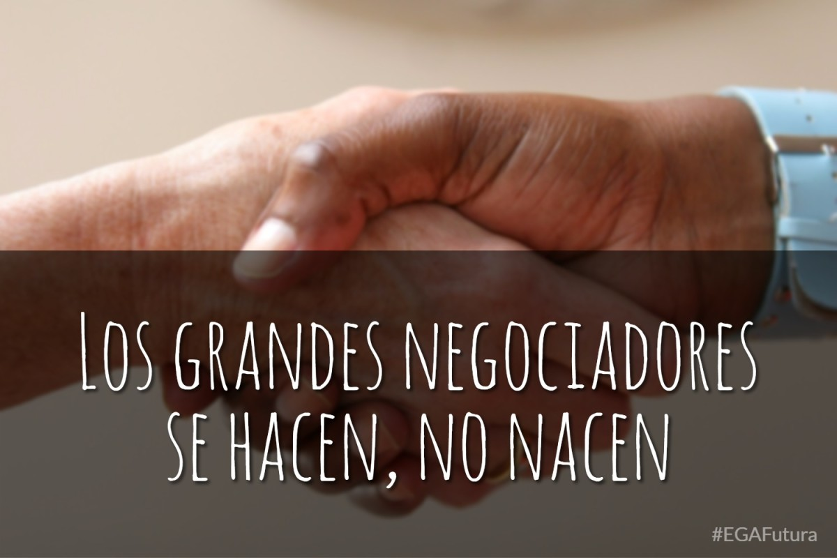 Los grandes negociadores se hacen, no nacen.