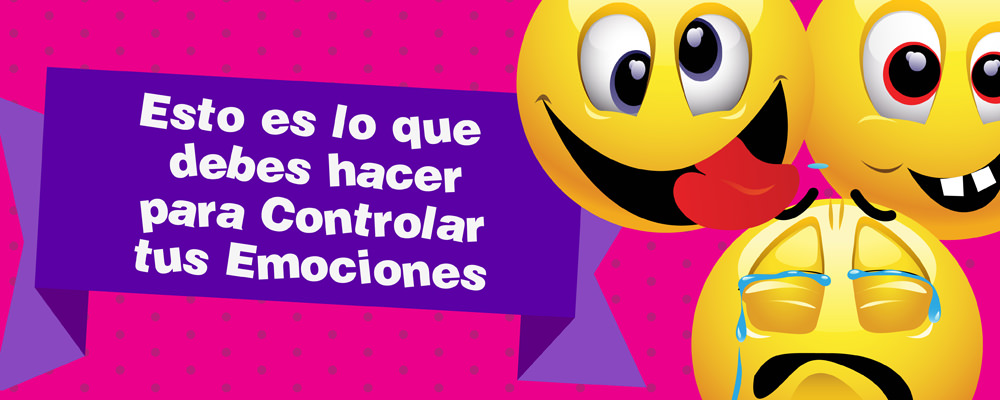 Esto es lo que debes hacer para controlar tus emociones