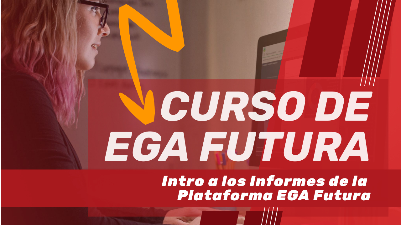 Intro a los Informes de la Plataforma EGA Futura » EGA Futura