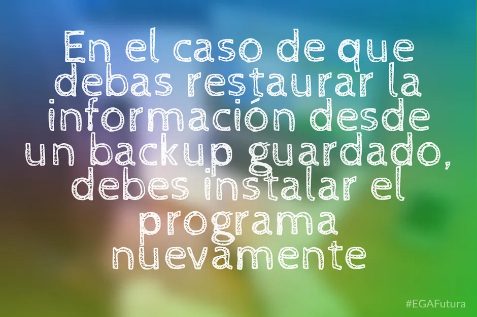 En el caso de que debas restaurar la información desde un backup guardado, debes instalar el programa nuevamente