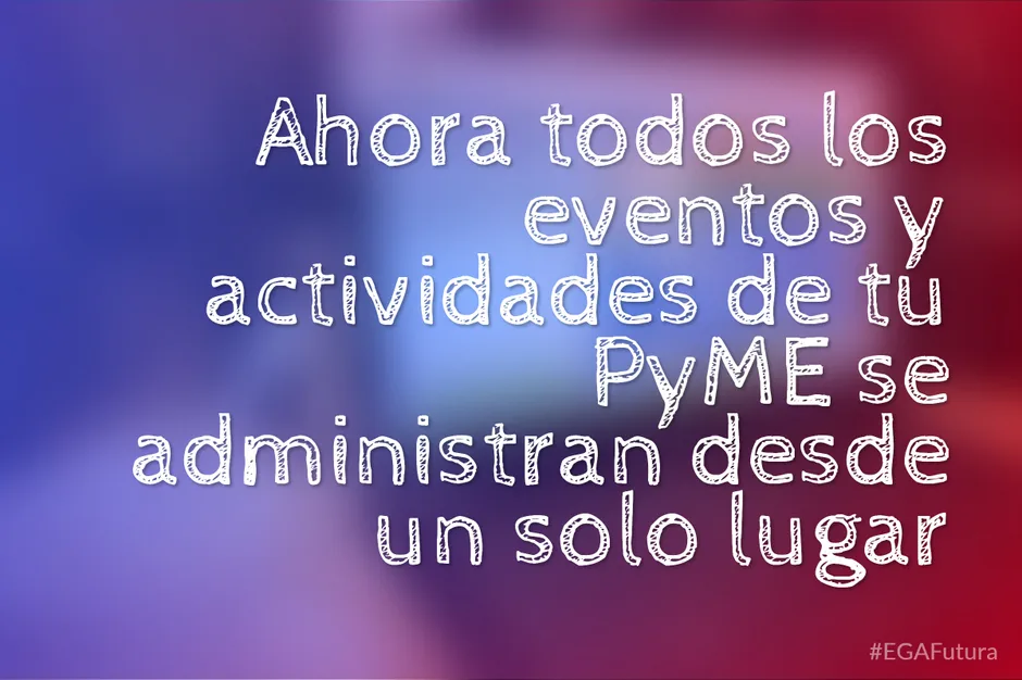 Ahora todos los eventos y actividades de tu PyME se administran desde un solo lugar