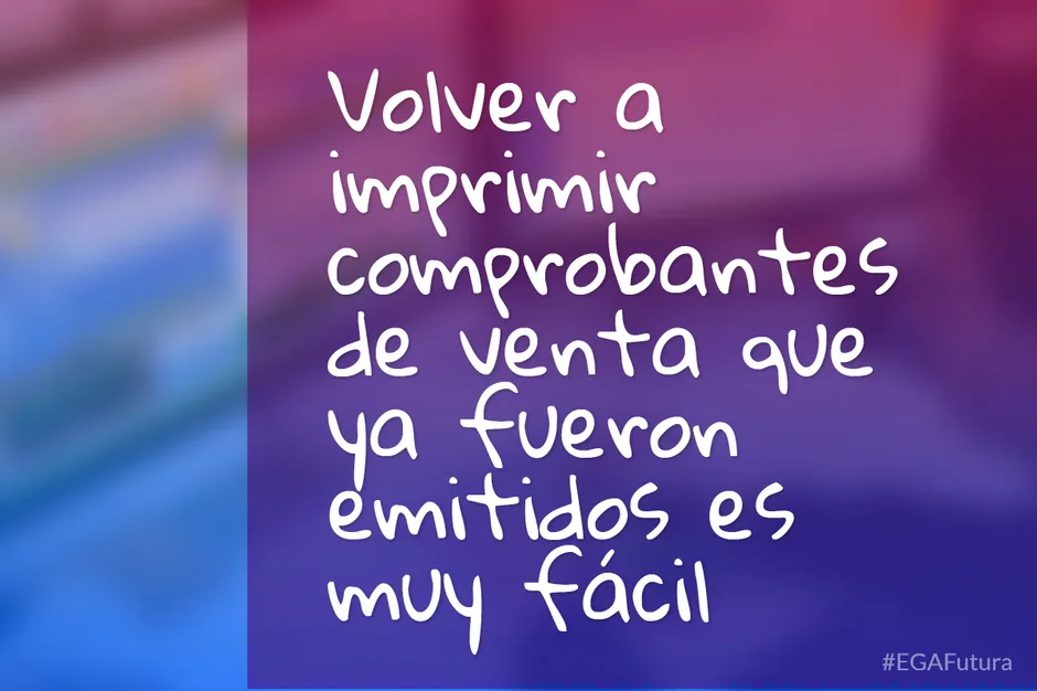 Volver a imprimir comprobantes de venta que ya fueron emitidos es muy fácil