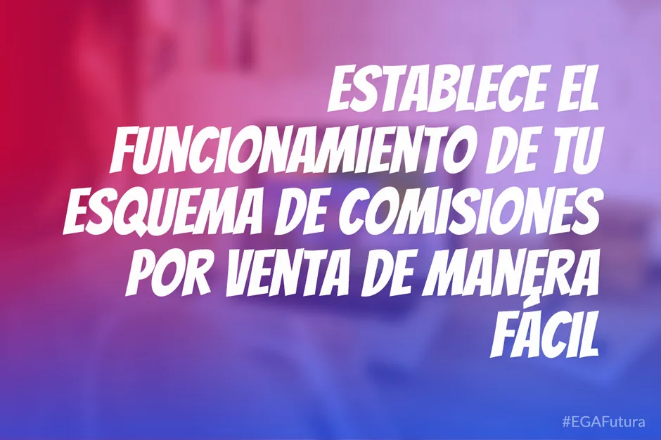 Establece el funcionamiento de tu esquema de comisiones por venta de manera fácil
