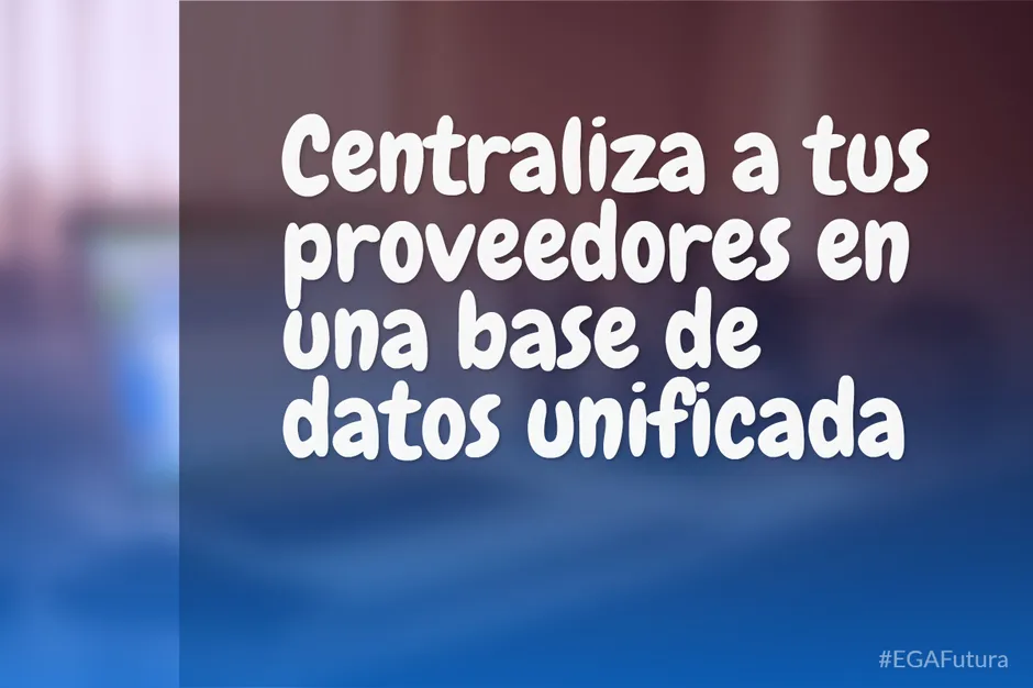 Centraliza a tus proveedores en una base de datos unificada
