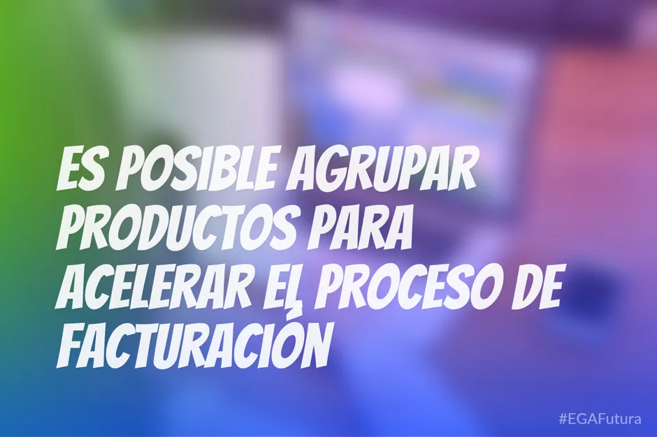 Es posible agrupar productos para acelerar el proceso de facturación