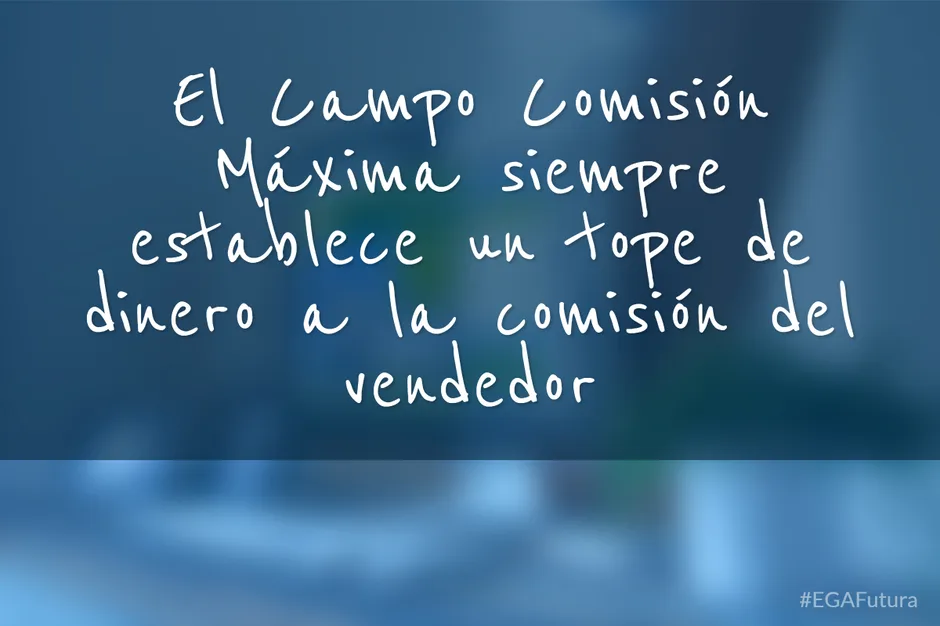 El Campo Comisión Máxima siempre establece un tope de dinero a la comisión del vendedor