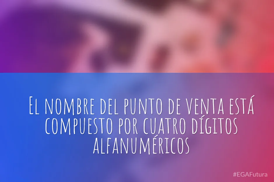 El nombre del punto de venta está compuesto por cuatro dígitos alfanuméricos