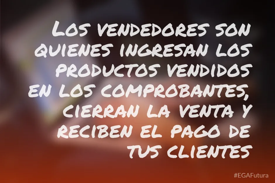 Los vendedores son quienes ingresan los productos vendidos en los comprobantes, cierran la venta y reciben el pago de tus clientes