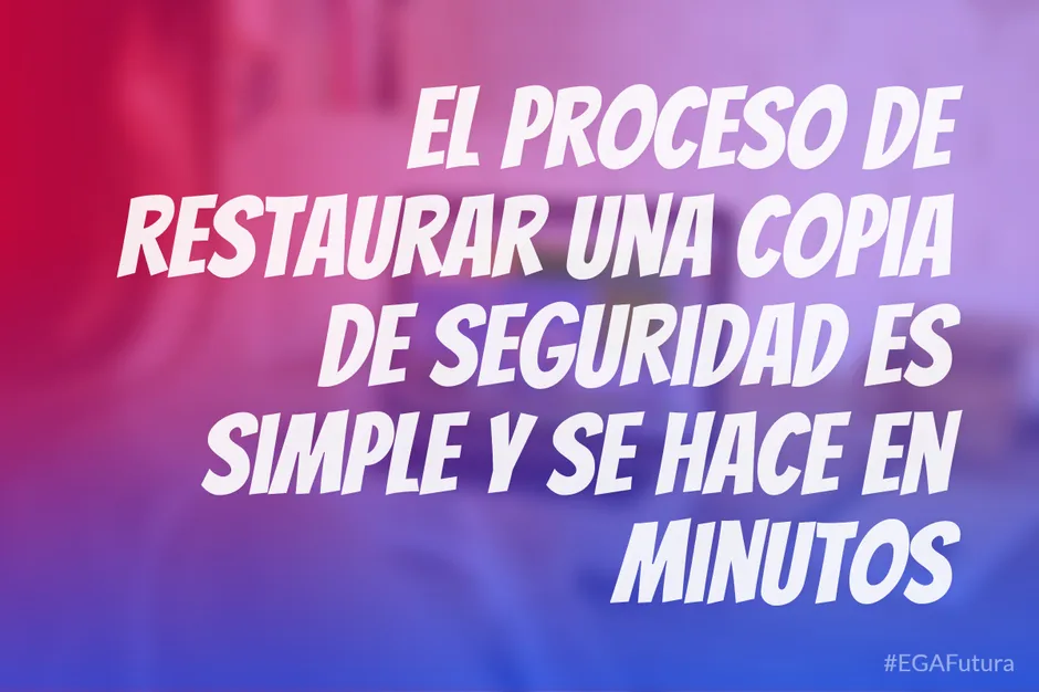 El proceso de restaurar una copia de seguridad es simple y se hace en minutos