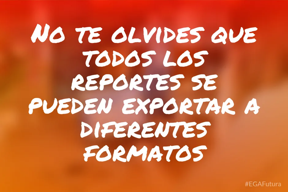 No te olvides que todos los reportes se pueden exportar a diferentes formatos
