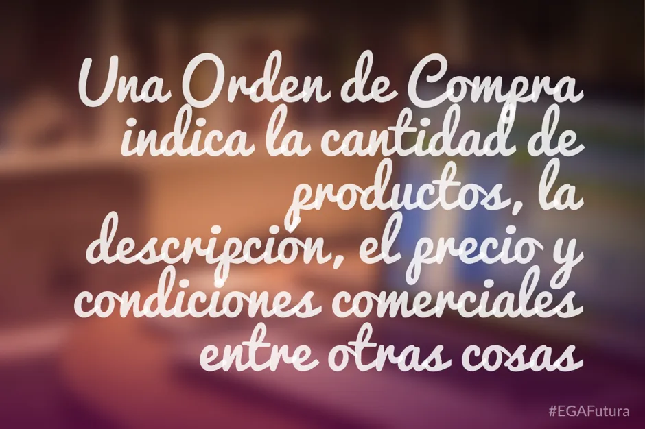 Una Orden de Compra indica la cantidad de productos, la descripción, el precio y condiciones comerciales entre otras cosas