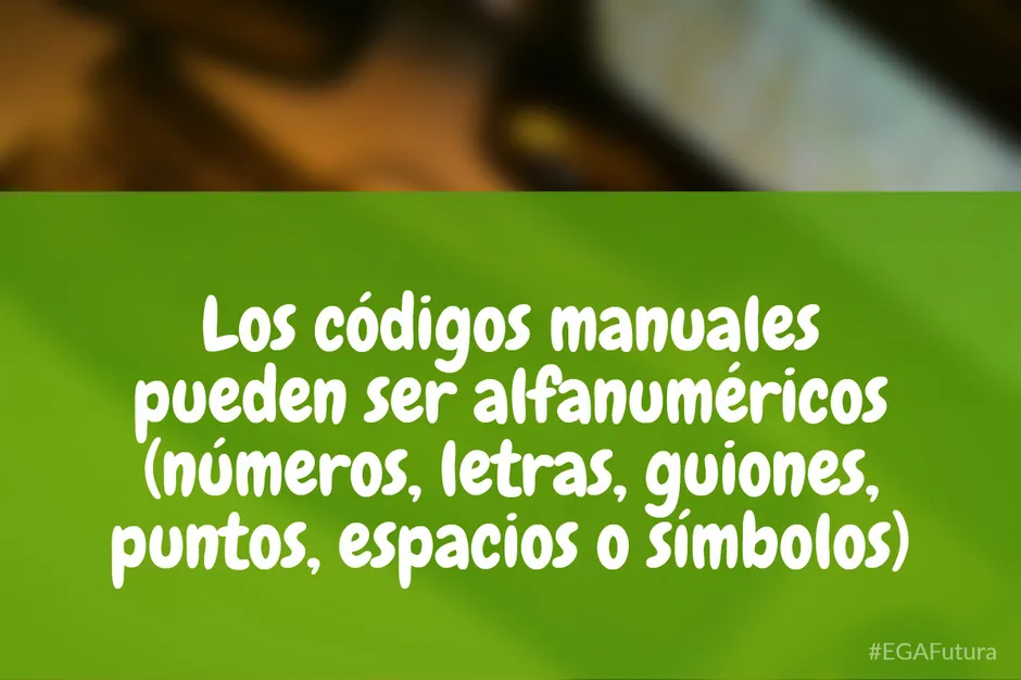 Los códigos manuales pueden ser alfanuméricos (números, letras, guiones, puntos, espacios o símbolos).