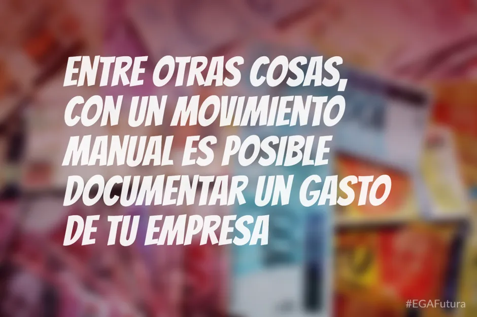 Entre otras cosas, con un movimiento manual es posible documentar un gasto de tu empresa