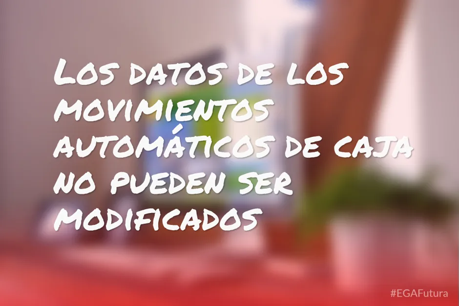 Los datos de los movimientos automáticos de caja no pueden ser modificados