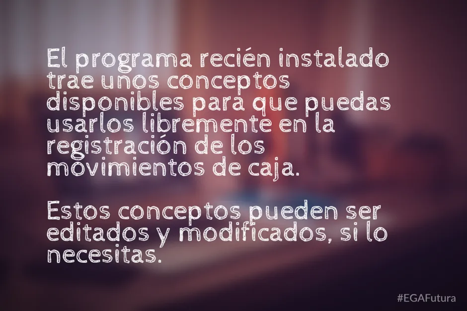 El programa recién instalado trae unos conceptos disponibles para que puedas usarlos libremente en la registración de los movimientos de caja. Estos conceptos pueden ser editados y modificados, si lo necesitas.