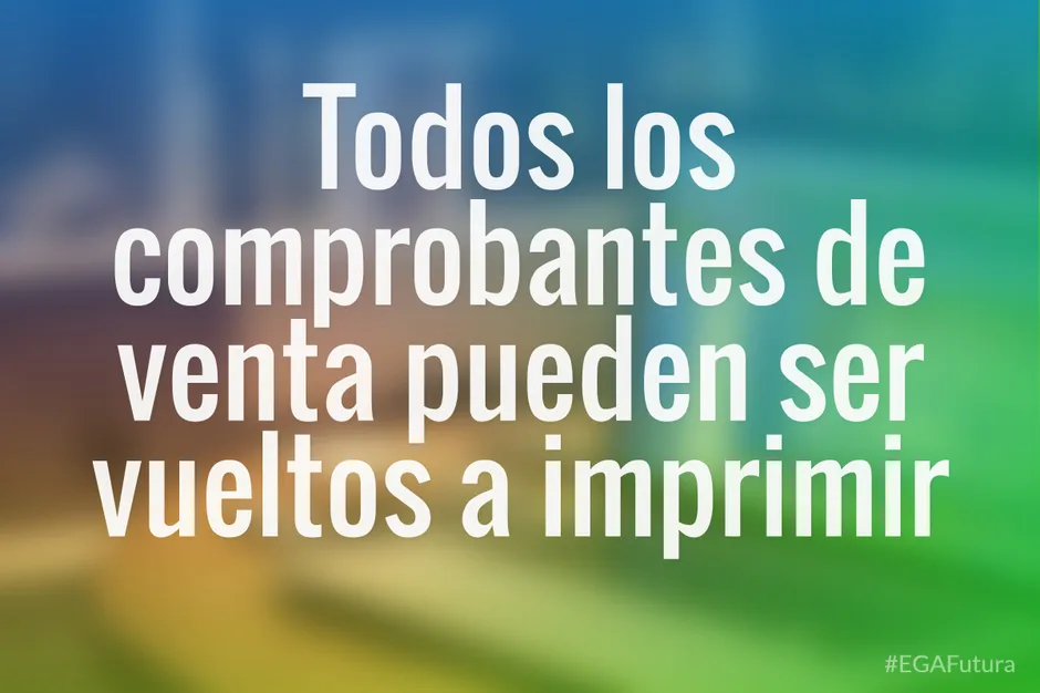 Todos los comprobantes de venta pueden ser vueltos a imprimir