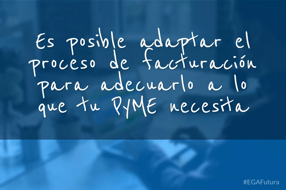 Es posible adaptar el proceso de facturación para adecuarlo a lo que tu PyME necesita