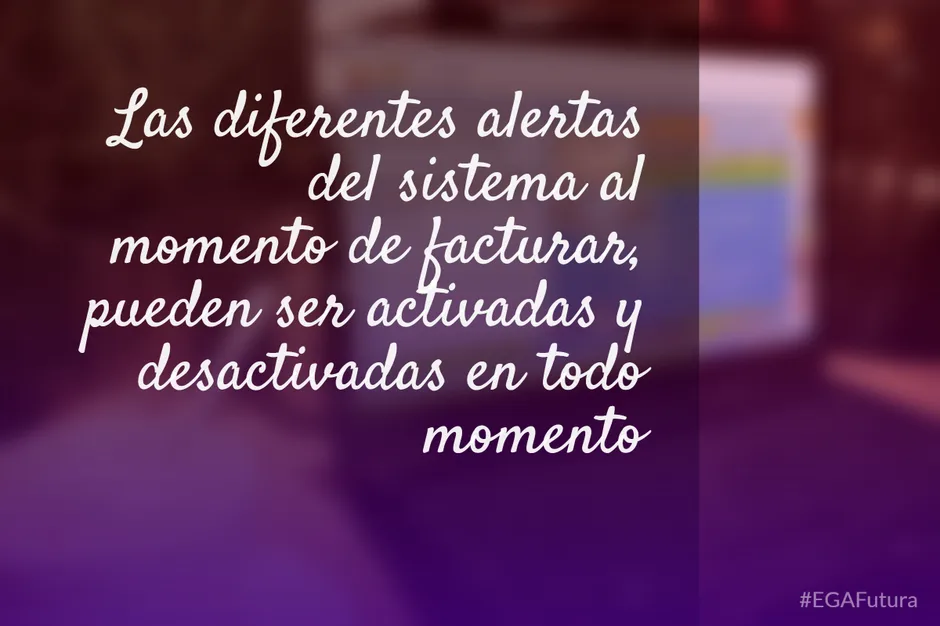 Las diferentes alertas del sistema al momento de facturar, pueden ser activadas y desactivadas en todo momento