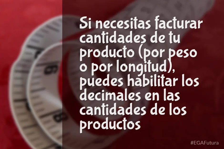 Si necesitas facturar cantidades de tu producto (por peso o por longitud), puedes habilitar los decimales en las cantidades de los productos