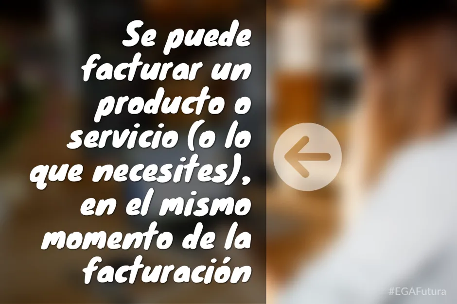 Se puede facturar un producto o servicio (o lo que necesites), en el mismo momento de la facturación