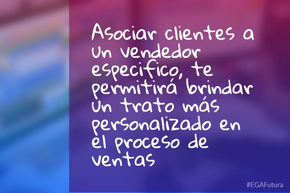Asociar clientes a un vendedor especifico, te permitirá brindar un trato más personalizado en el proceso de ventas