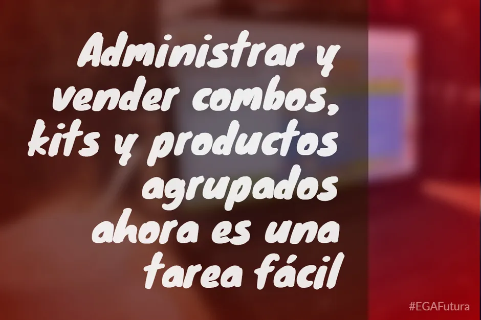 Administrar y vender combos, kits y productos agrupados ahora es una tarea fácil