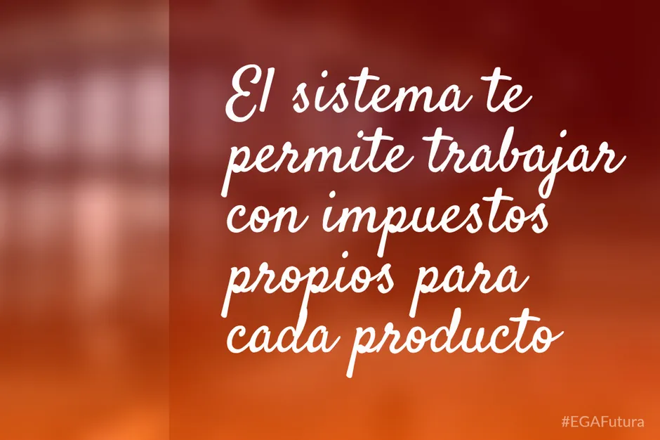 El sistema te permite trabajar con impuestos propios para cada producto