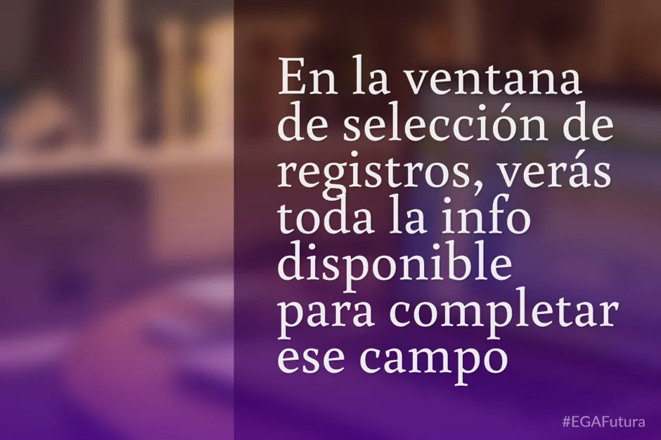 En la ventana de selección de registros, verás toda la info disponible para completar ese campo