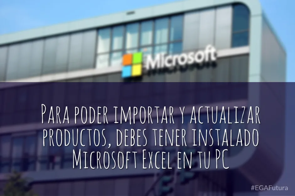 Para poder importar y actualizar productos, debes tener instalado Microsoft Excel en tu PC