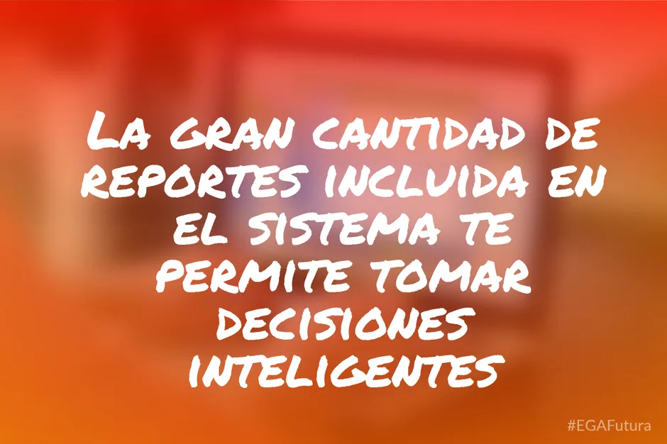 La gran cantidad de reportes incluida en el sistema te permite tomar decisiones inteligentes