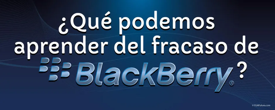 Qué podemos aprender del fracaso de BlackBerry?