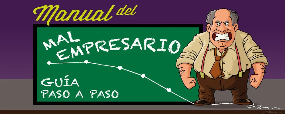 Manual del Mal Empresario: Guía paso a paso