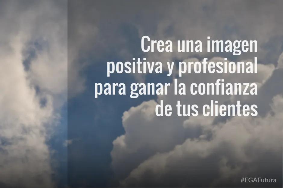Crea una imagen positiva y profesional para ganar la confianza de tus clientes