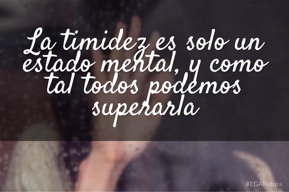 La timidez es solo un estado mental, y como tal todos podemos superarla