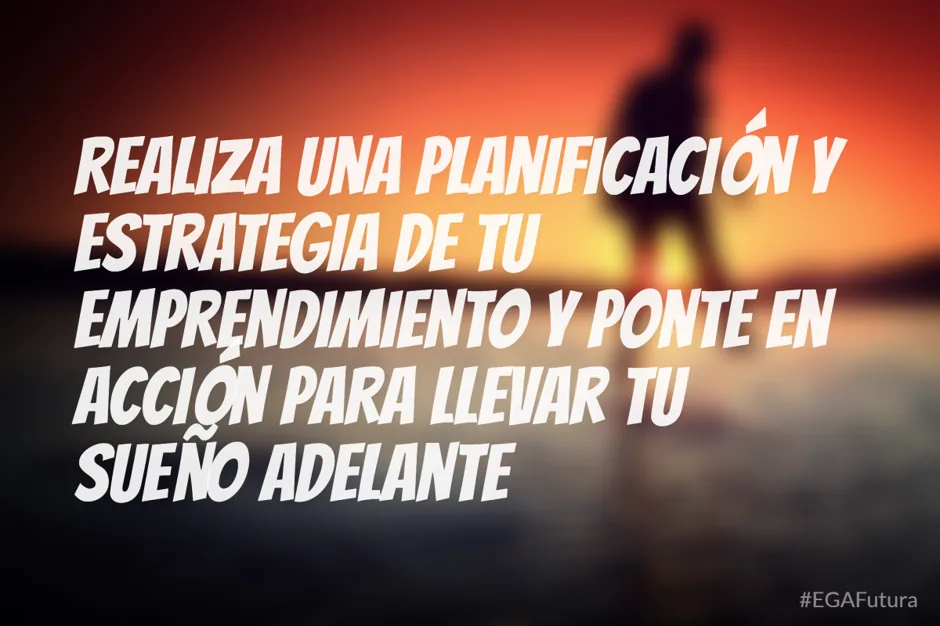 Realiza una planificación y estrategia de tu emprendimiento y ponte en acción para llevar tu sueño adelante