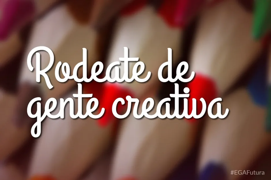 Rodéate de gente creativa
