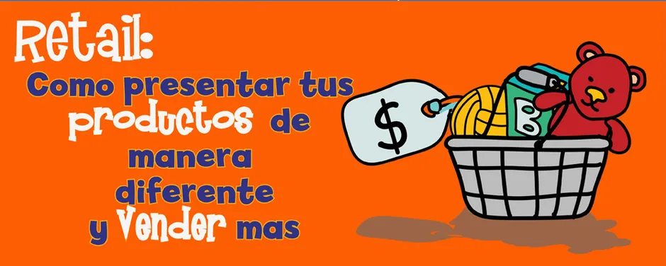Retail: Cómo presentar tus productos de manera diferente y Vender más