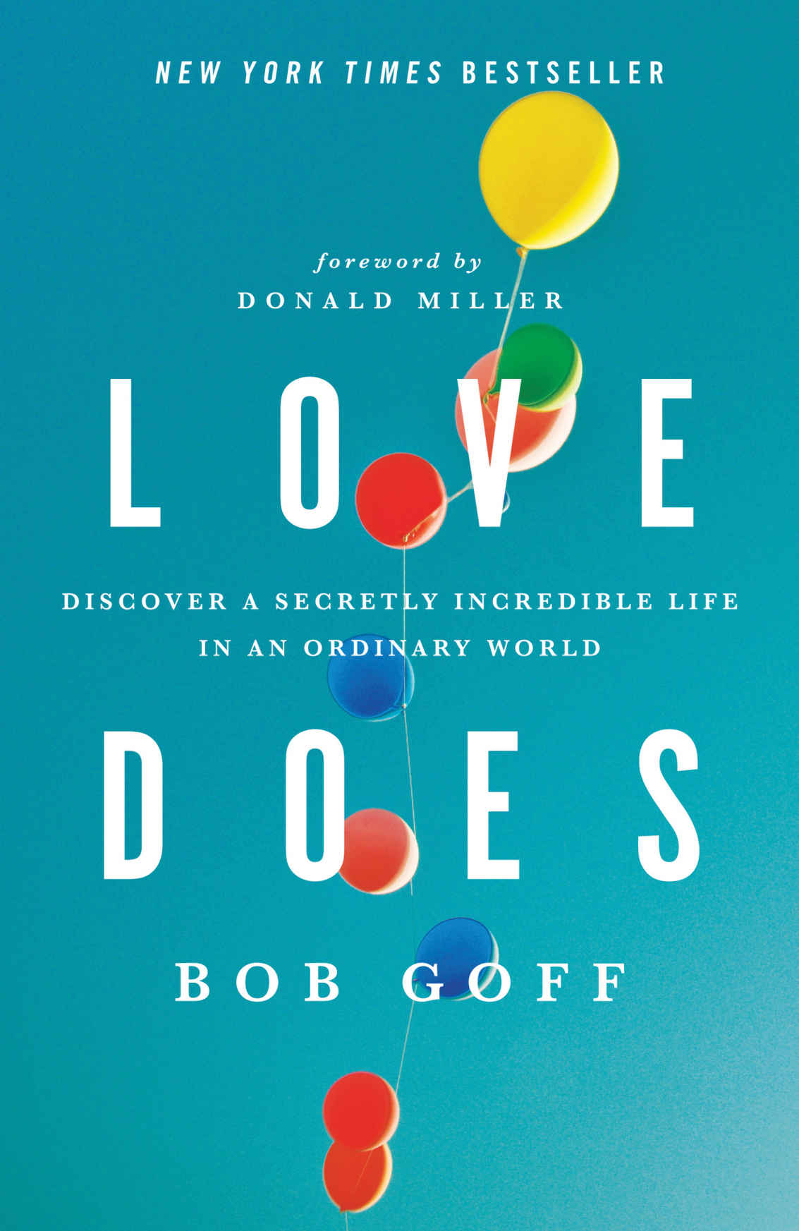 Love Does: Discover a Secretly Incredible Life in an Ordinary World. Bob Goff