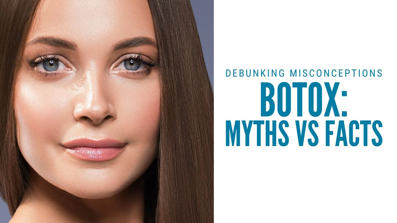 Botox Myths vs Facts – Debunking Common Misconceptions