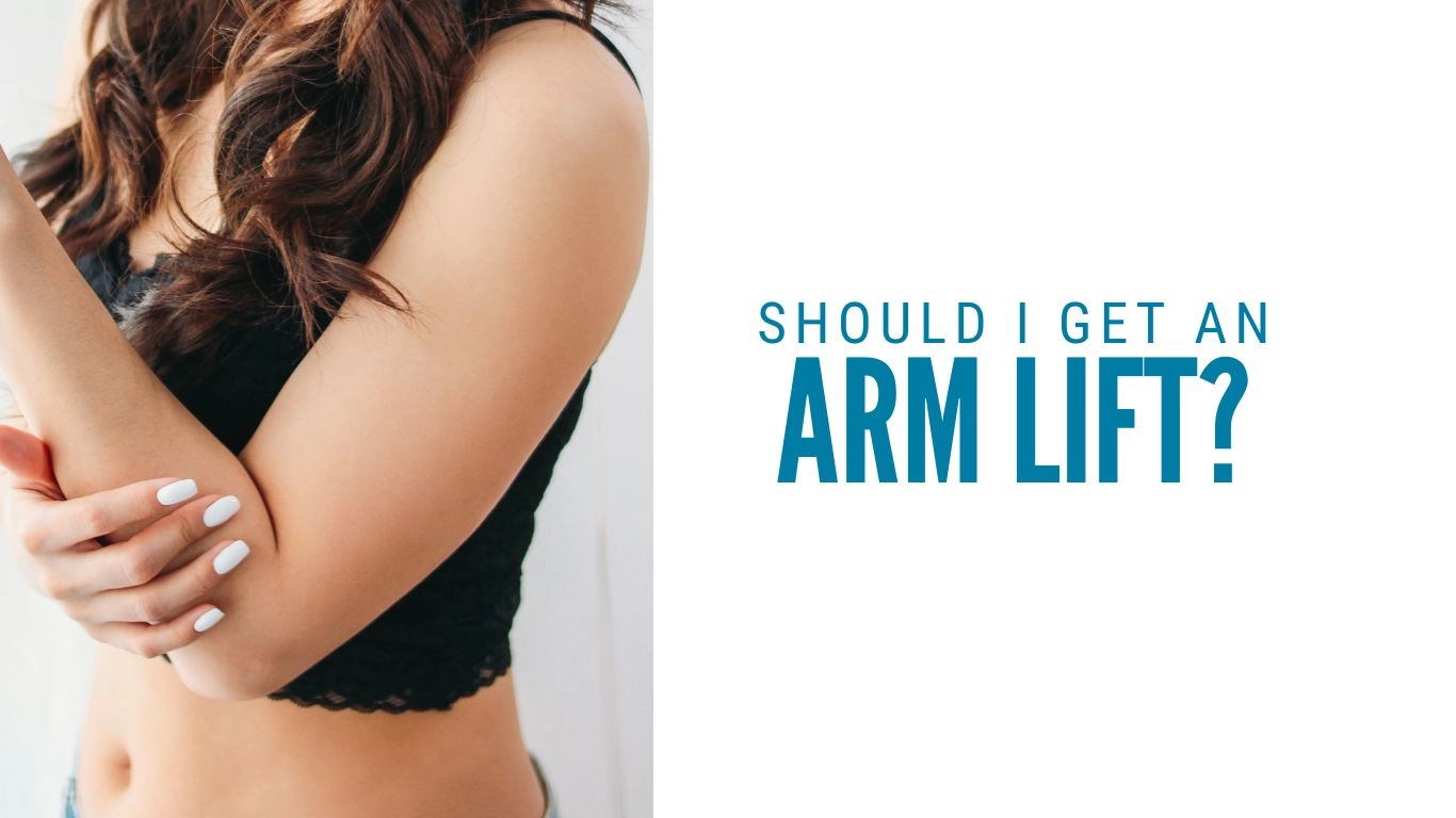 Should I Get an Arm Lift