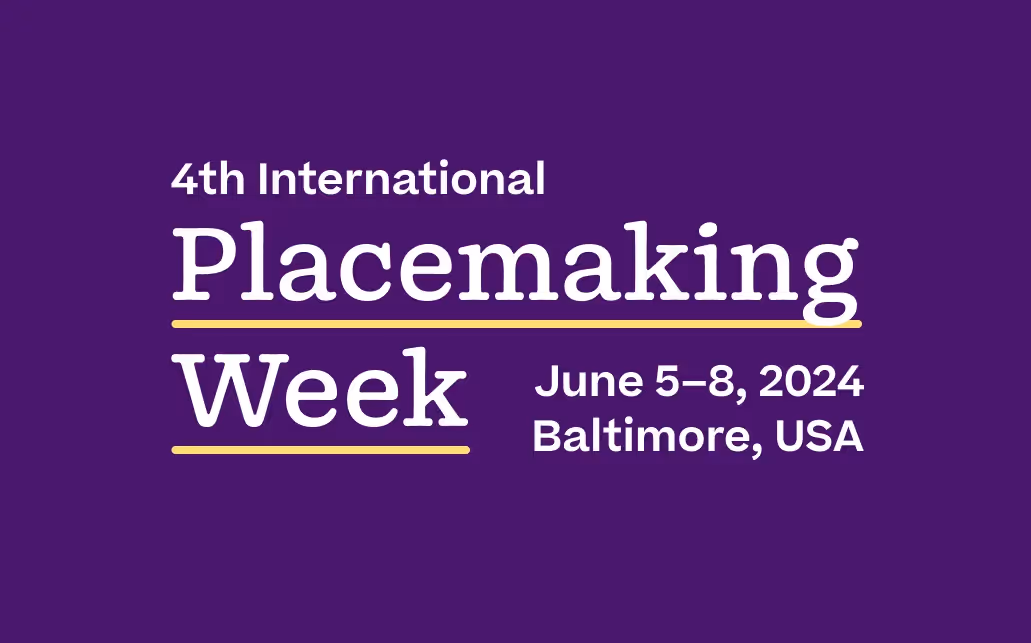 Get Ready for Placemaking Week 2024 in Baltimore
