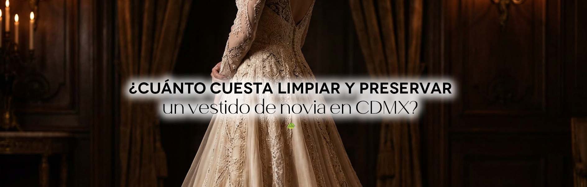 ¿Cuánto cuesta limpiar y preservar un vestido de novia en CDMX?