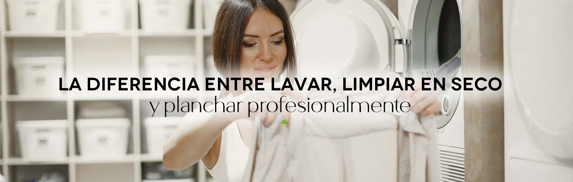 La diferencia entre lavar, limpiar en seco y planchar profesionalmente