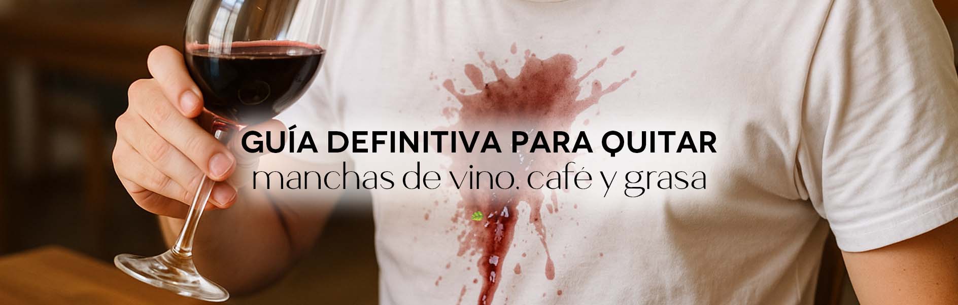 Guía definitiva para quitar manchas de vino, café y grasa