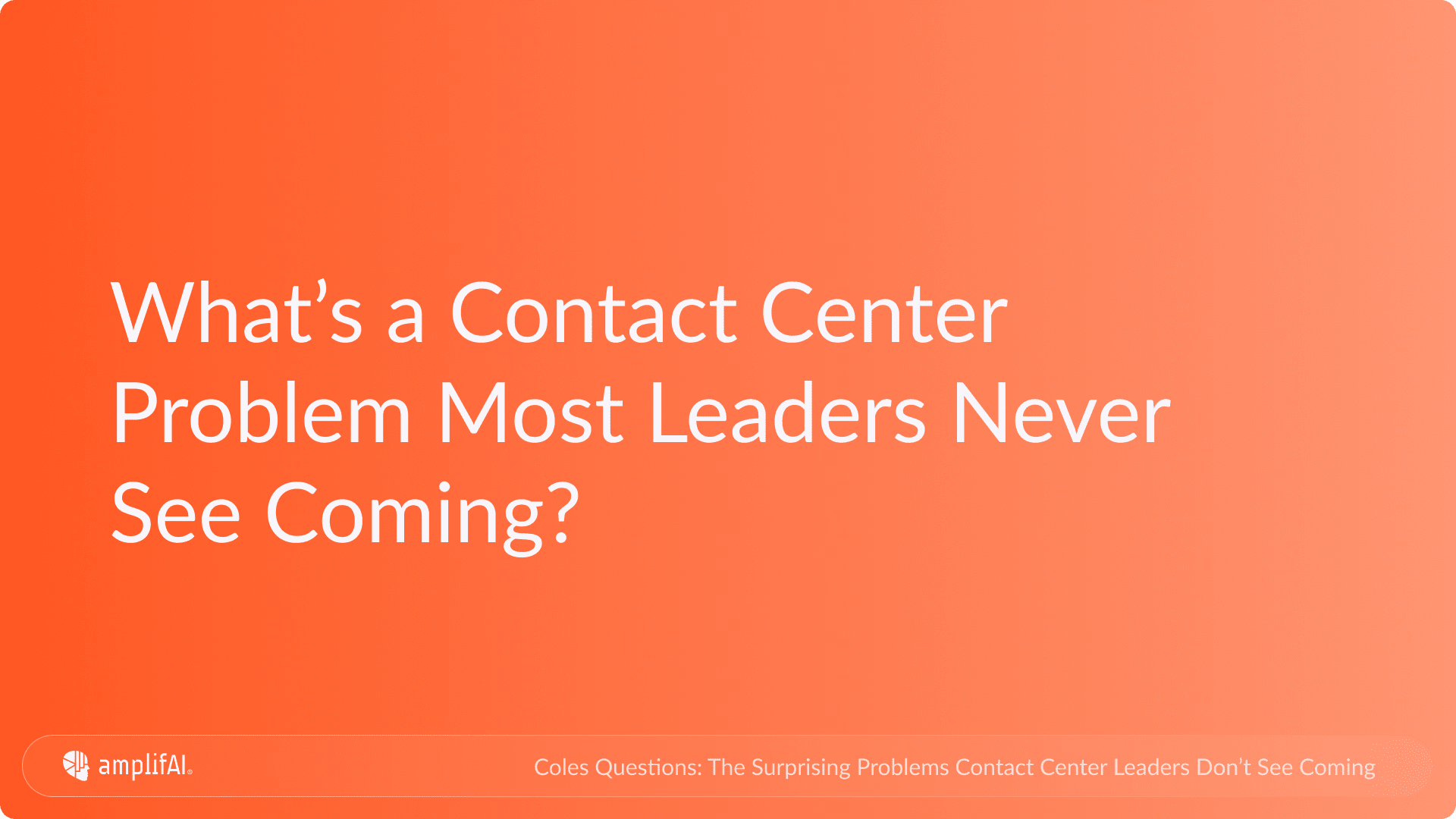 The Surprising Problems Contact Center Leaders Don't See Coming